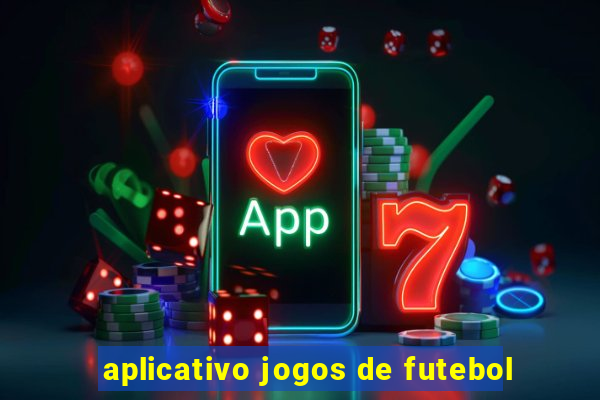 aplicativo jogos de futebol